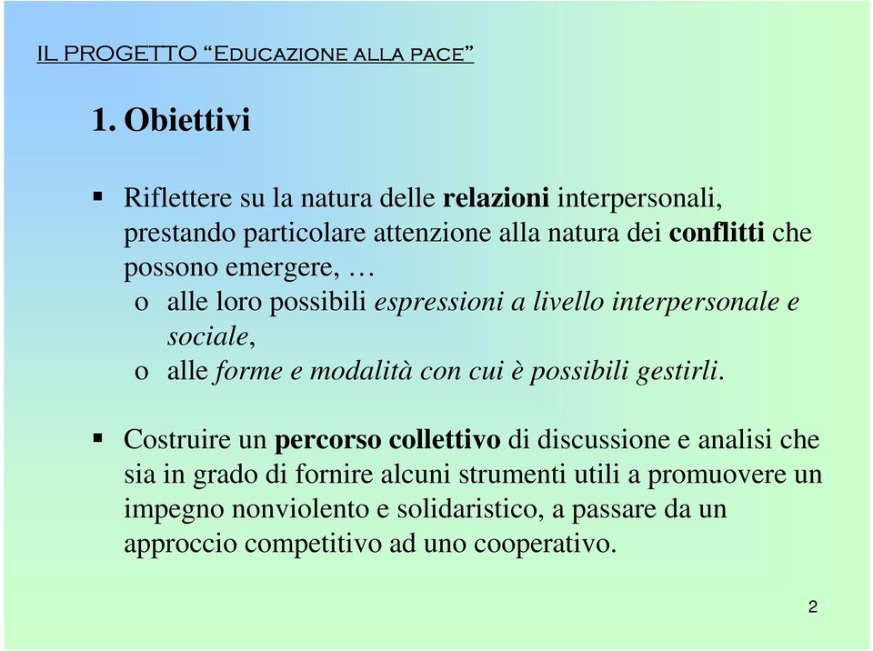 possono emergere, o alle loro possibili espressioni a livello interpersonale e sociale, o alle forme e modalità con cui è possibili