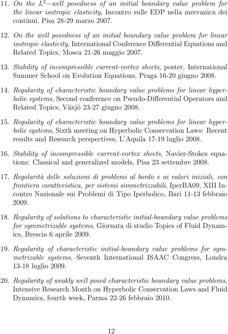 Stability of incompressible current-vortex sheets, poster, International Summer School on Evolution Equations, Praga 16-20 giugno 2008. 14.