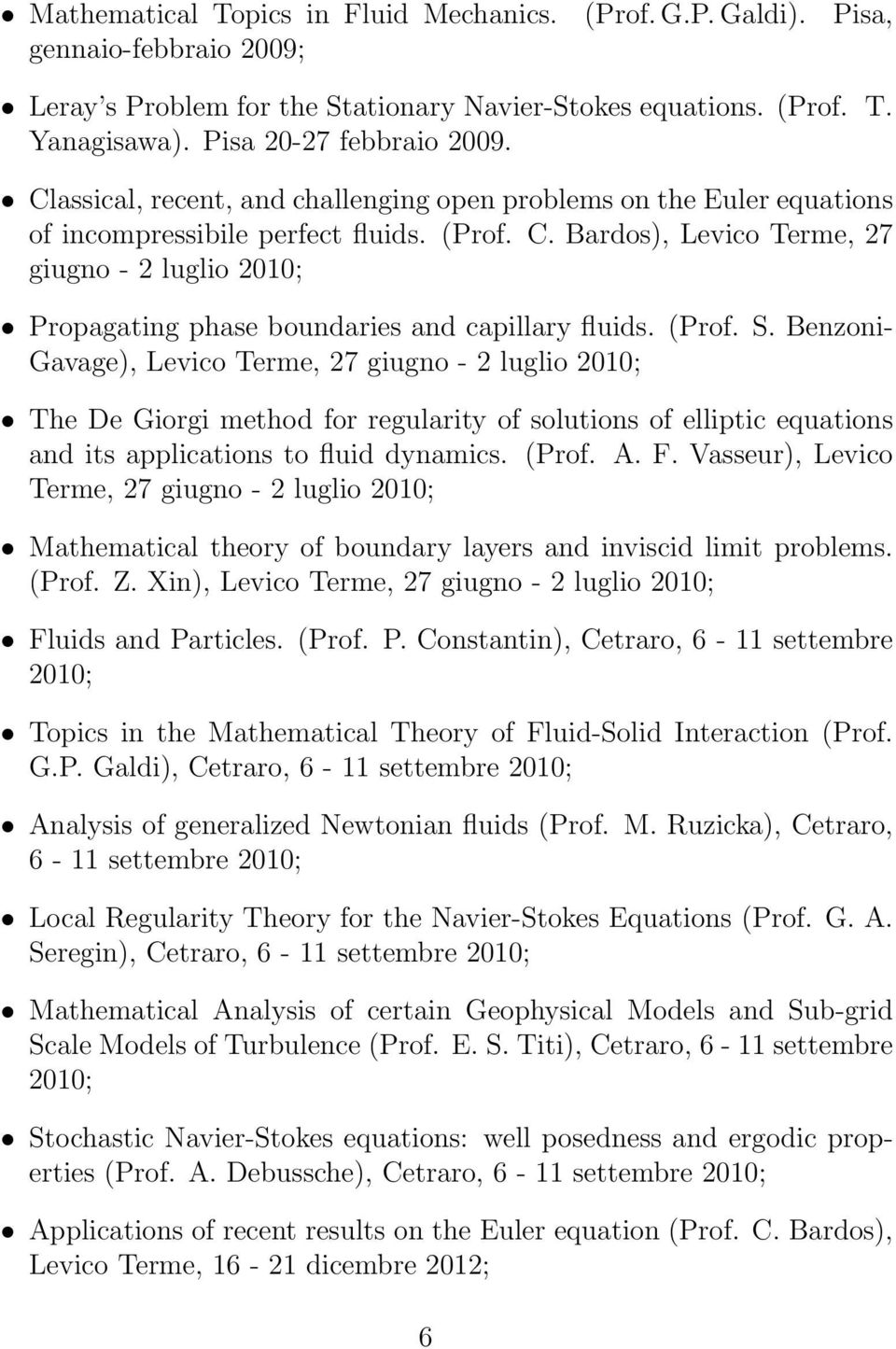 Bardos), Levico Terme, 27 giugno - 2 luglio 2010; Propagating phase boundaries and capillary fluids. (Prof. S.