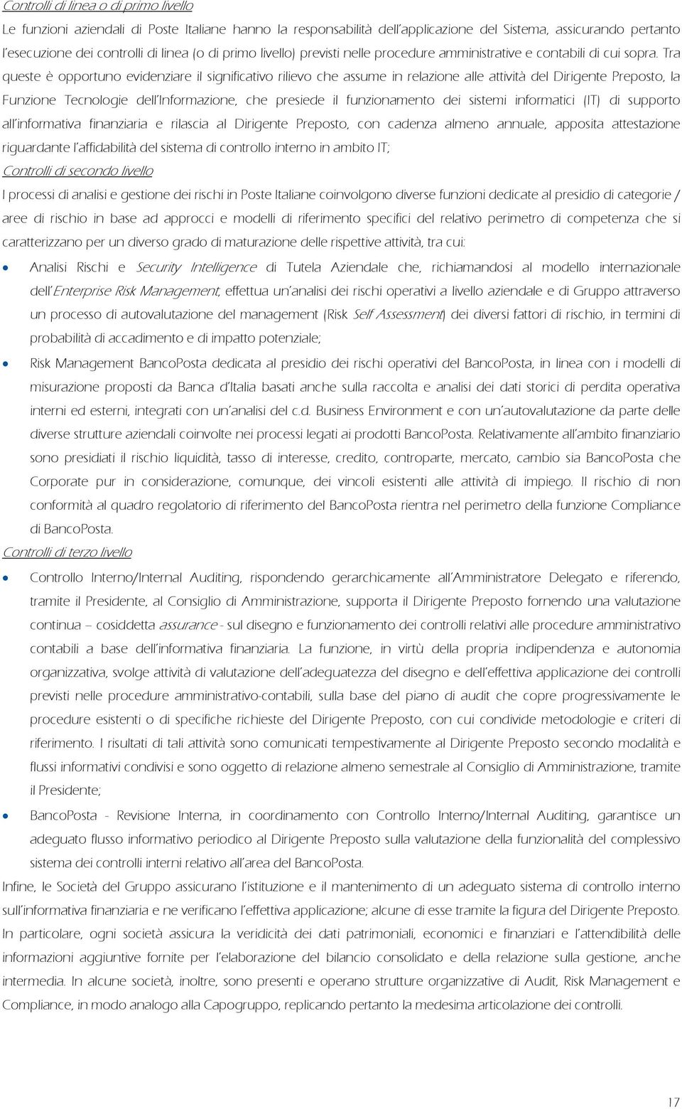 Tra queste è opportuno evidenziare il significativo rilievo che assume in relazione alle attività del Dirigente Preposto, la Funzione Tecnologie dell Informazione, che presiede il funzionamento dei