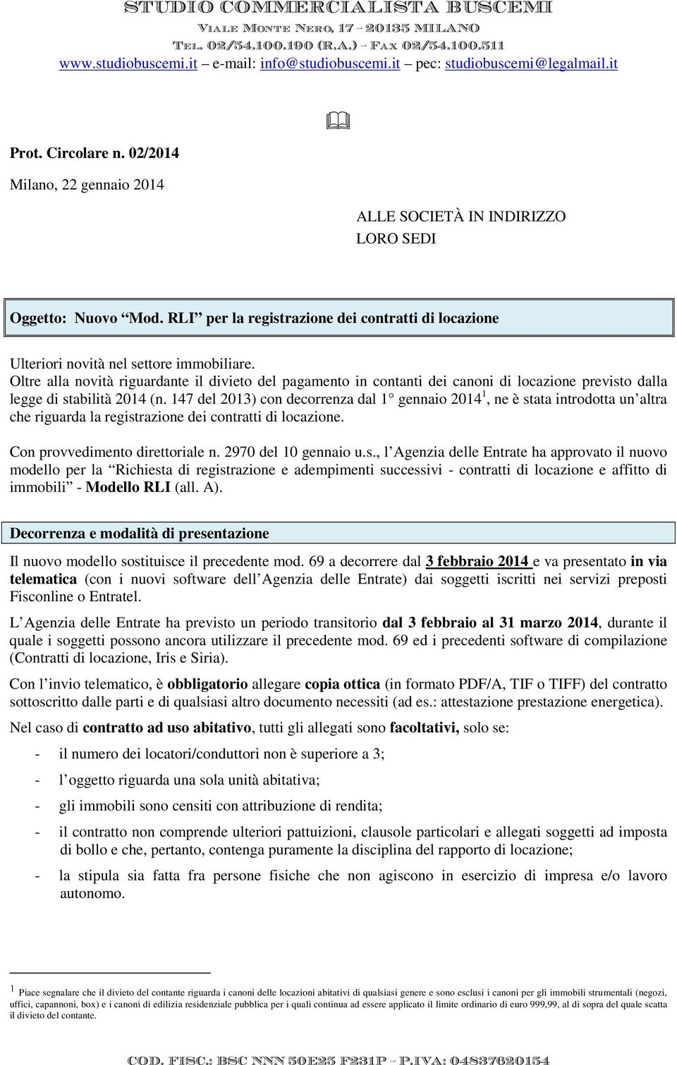 Oltre alla novità riguardante il divieto del pagamento in contanti dei canoni di locazione previsto dalla legge di stabilità 2014 (n.