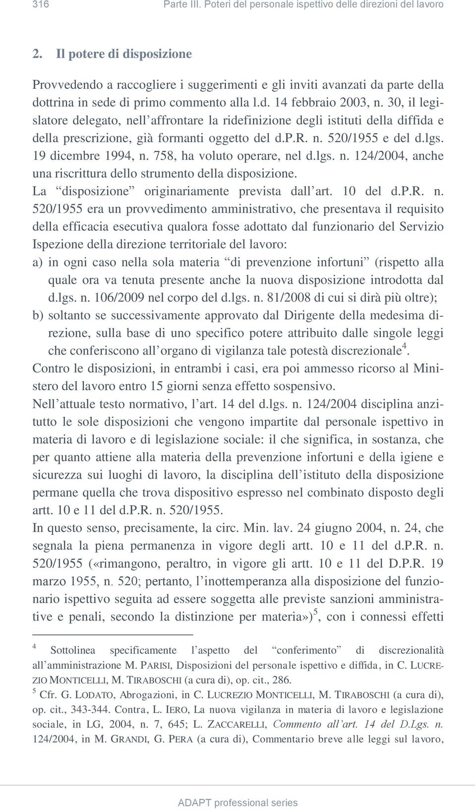 30, il legislatore delegato, nell affrontare la ridefinizione degli istituti della diffida e della prescrizione, già formanti oggetto del d.p.r. n. 520/1955 e del d.lgs. 19 dicembre 1994, n.