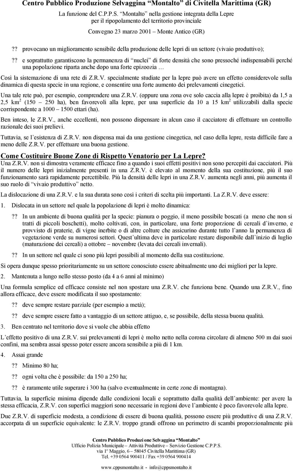 di Z.R.V. specialmente studiate per la lepre può avere un effetto considerevole sulla dinamica di questa specie in una regione, e consentire una forte aumento dei prelevamenti cinegetici.