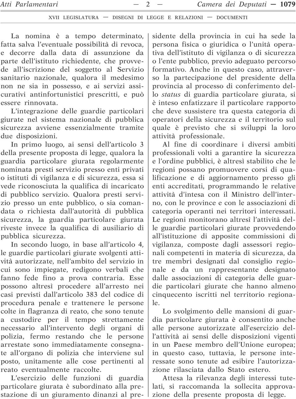 L integrazione delle guardie particolari giurate nel sistema nazionale di pubblica sicurezza avviene essenzialmente tramite due disposizioni.