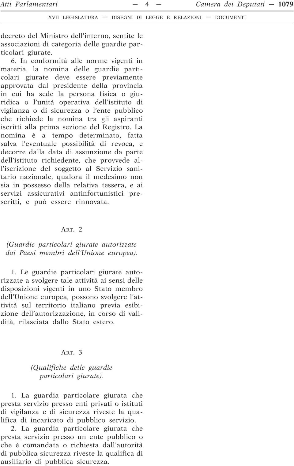 o l unità operativa dell istituto di vigilanza o di sicurezza o l ente pubblico che richiede la nomina tra gli aspiranti iscritti alla prima sezione del Registro.