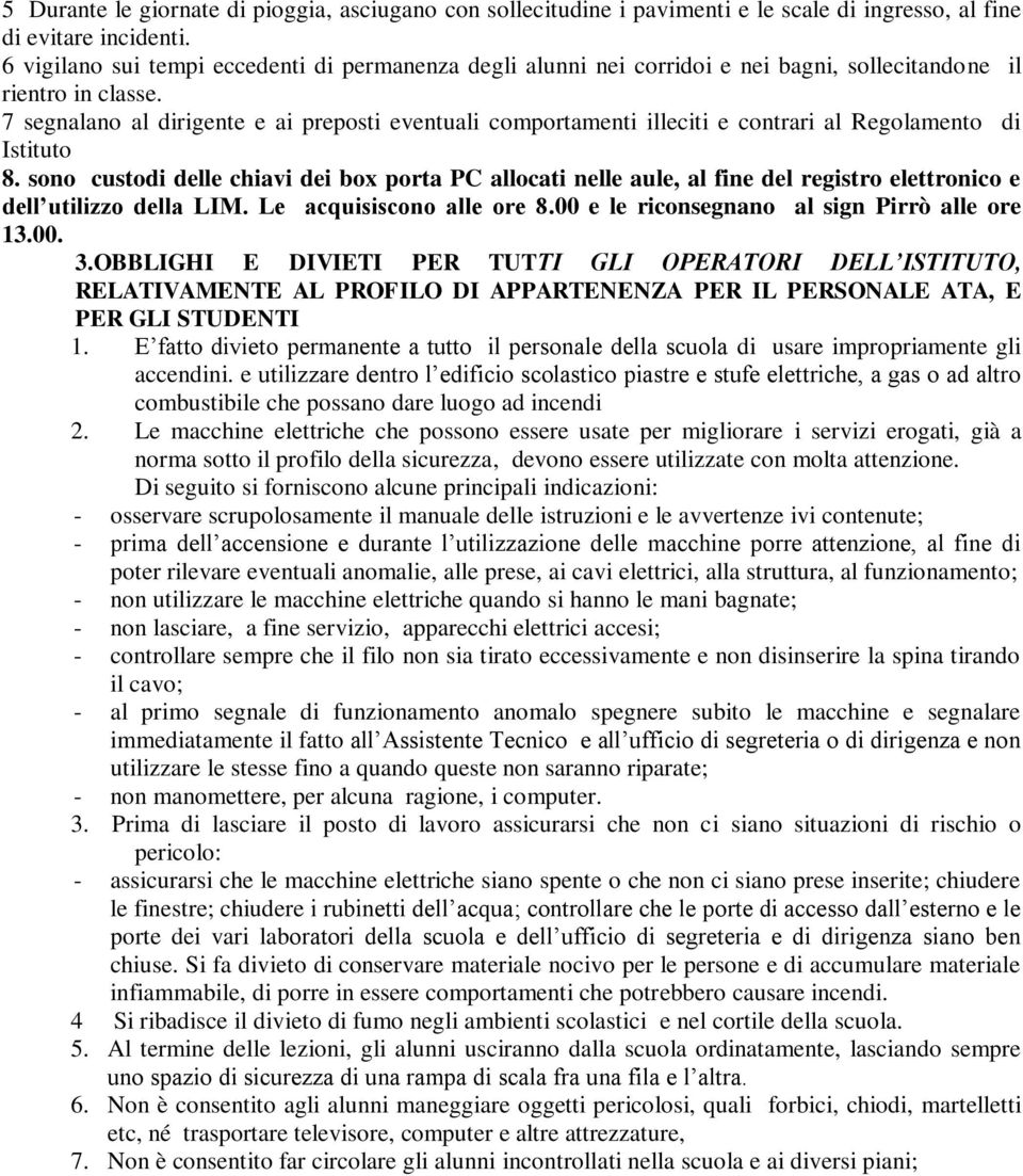 7 segnalano al dirigente e ai preposti eventuali comportamenti illeciti e contrari al Regolamento di Istituto 8.