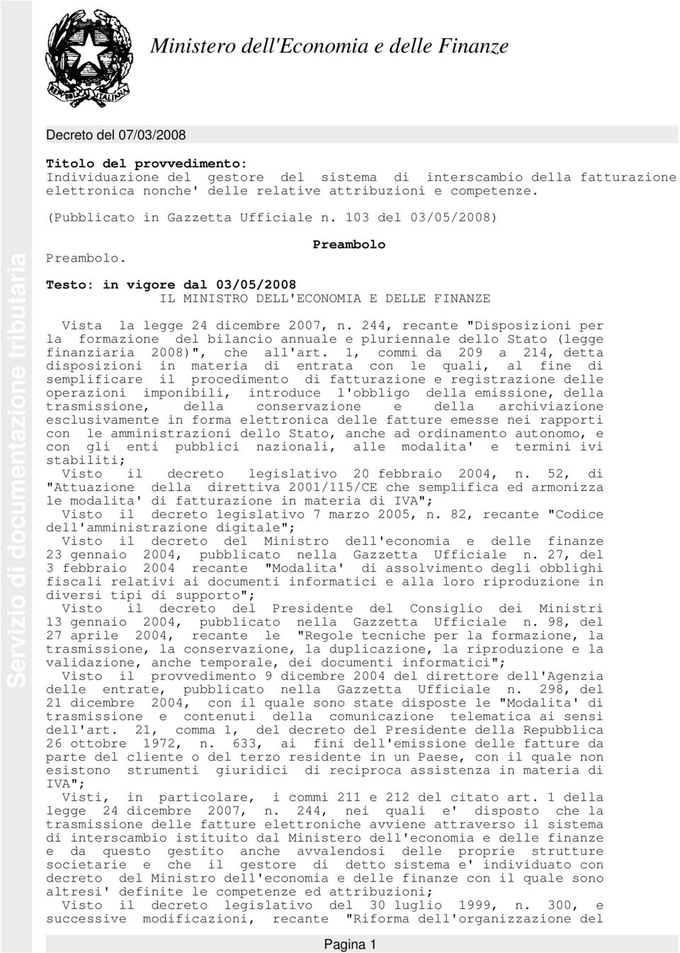 244, recante "Disposizioni per la formazione del bilancio annuale e pluriennale dello Stato (legge finanziaria 2008)", che all'art.