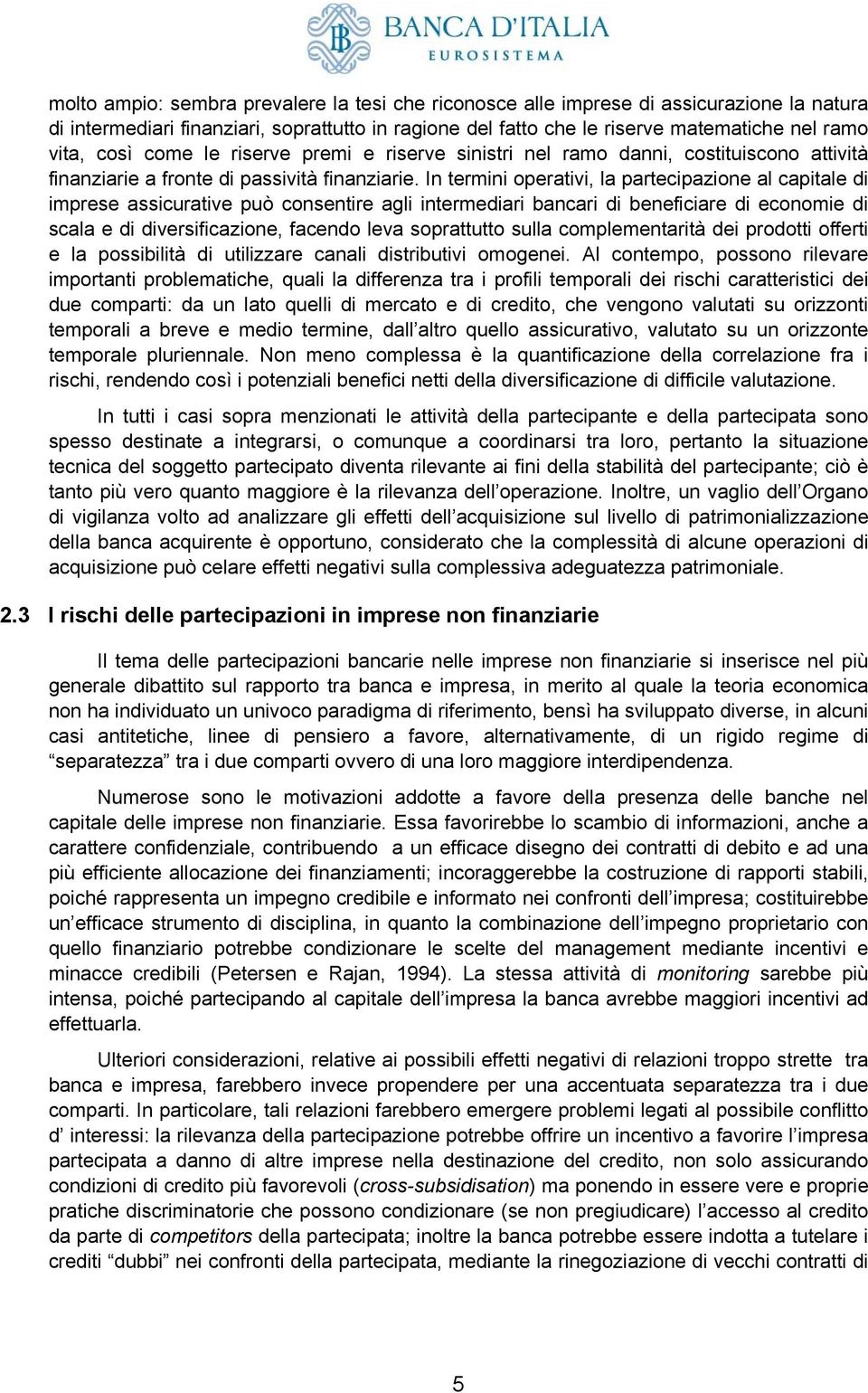 In termini operativi, la partecipazione al capitale di imprese assicurative può consentire agli intermediari bancari di beneficiare di economie di scala e di diversificazione, facendo leva