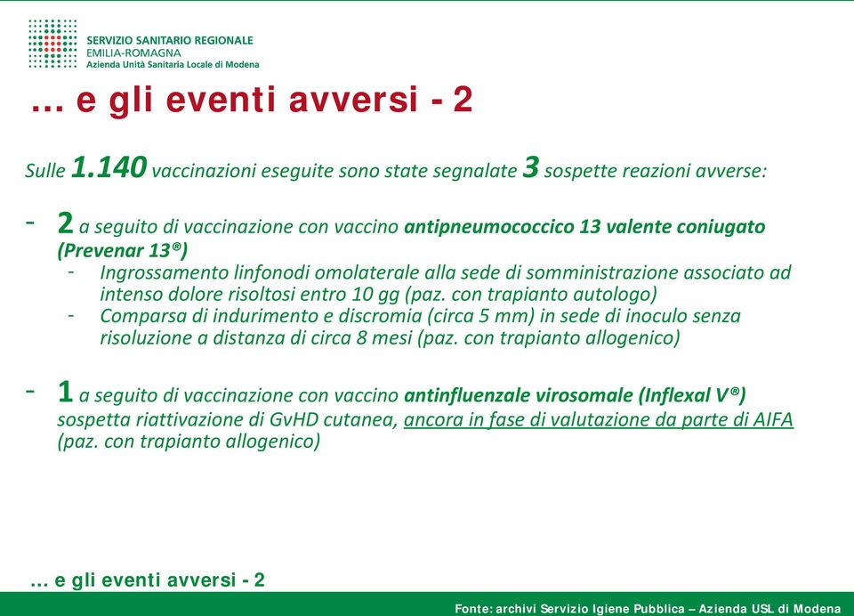 linfonodi omolaterale alla sede di somministrazione associato ad intenso dolore risoltosi entro 10 gg (paz.