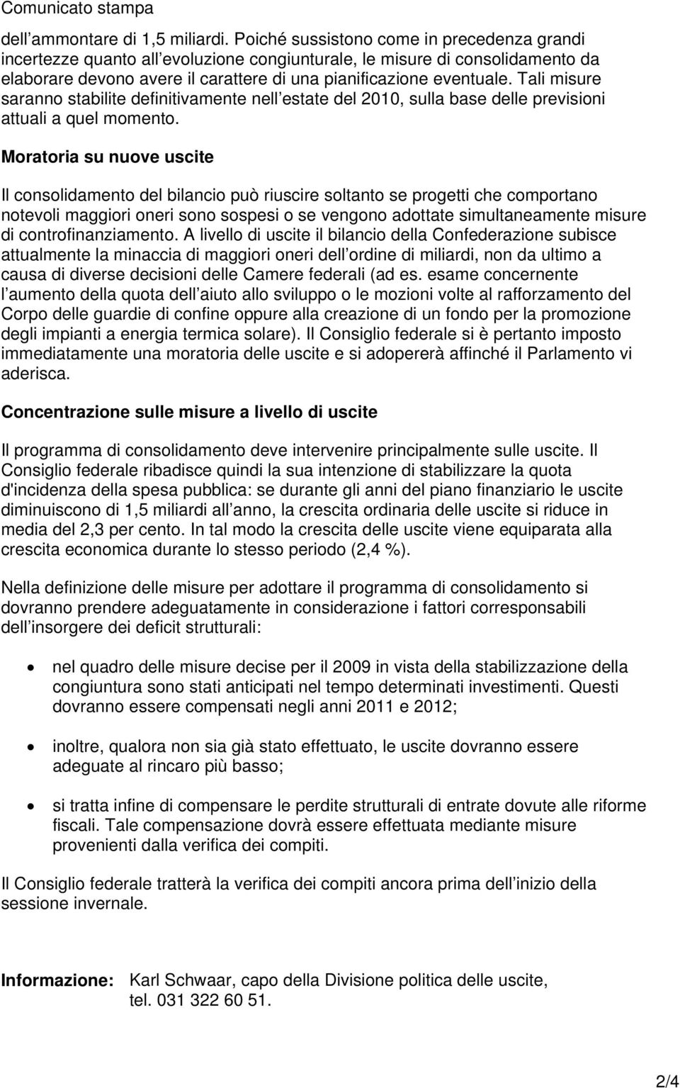 Tali misure saranno stabilite definitivamente nell estate del 21, sulla base delle previsioni attuali a quel momento.