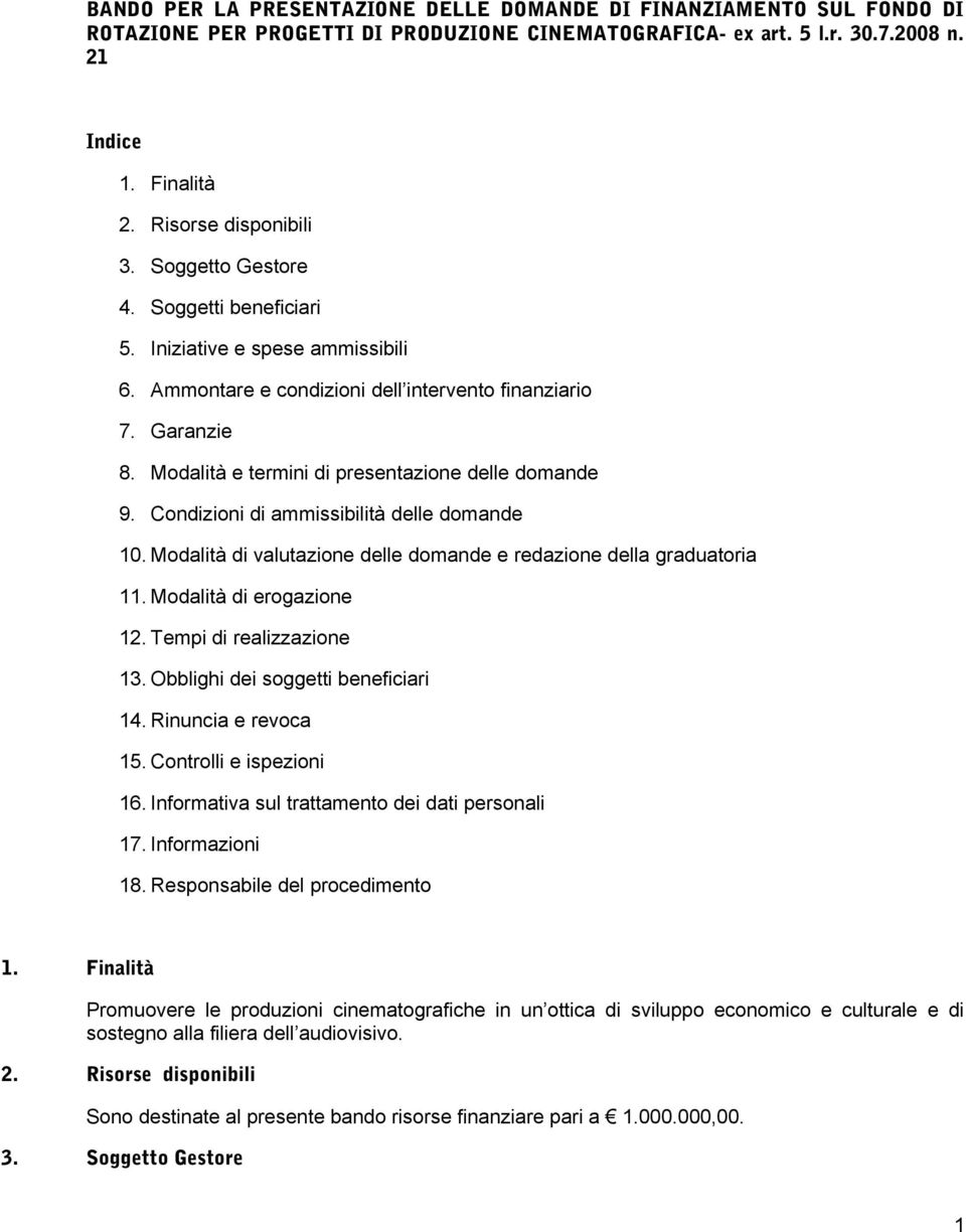 Condizioni di ammissibilità delle domande 10. Modalità di valutazione delle domande e redazione della graduatoria 11. Modalità di erogazione 12. Tempi di realizzazione 13.