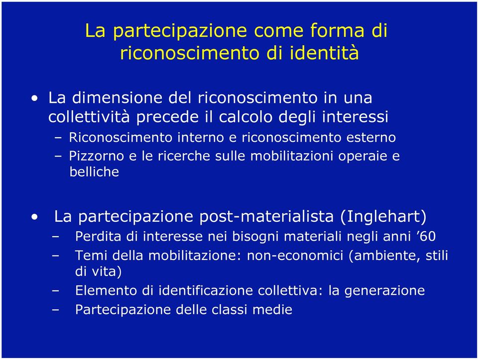 belliche La partecipazione post-materialista (Inglehart) Perdita di interesse nei bisogni materiali negli anni 60 Temi della