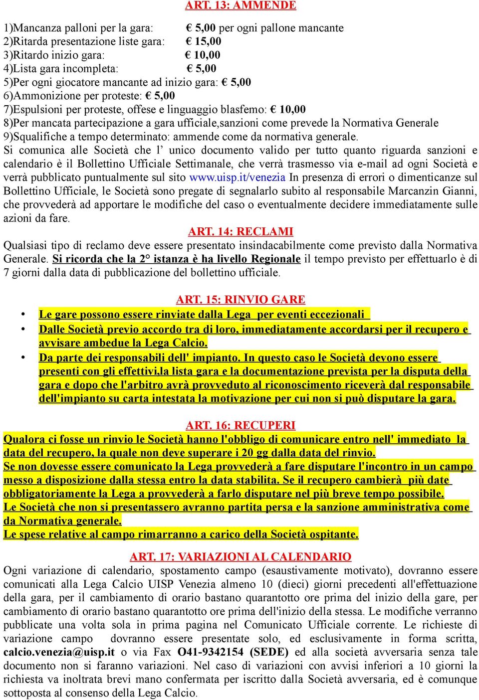 prevede la Normativa Generale 9)Squalifiche a tempo determinato: ammende come da normativa generale.