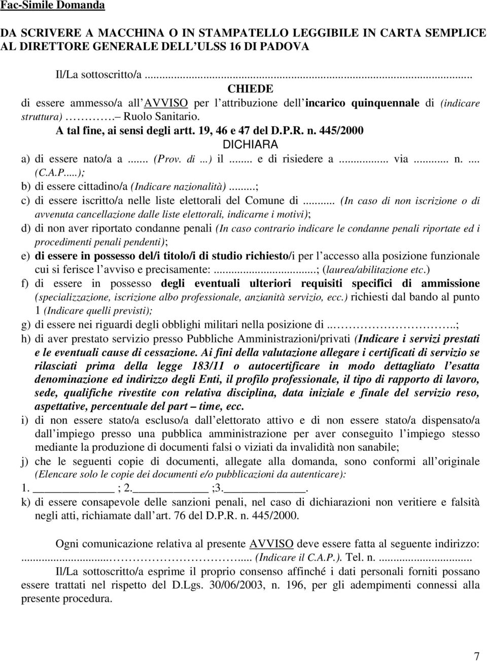 445/2000 DICHIARA a) di essere nato/a a... (Prov. di...) il... e di risiedere a... via... n.... (C.A.P...); b) di essere cittadino/a (Indicare nazionalità).