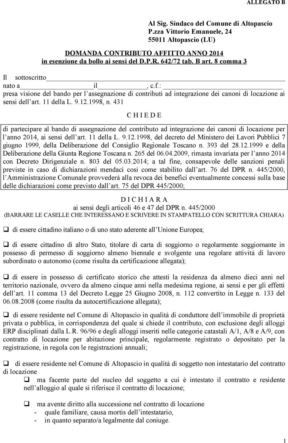 431 C H I E D E di partecipare al bando di assegnazione del contributo ad integrazione dei canoni di locazione per l anno 2014, ai sensi dell art. 11 della L. 9.12.