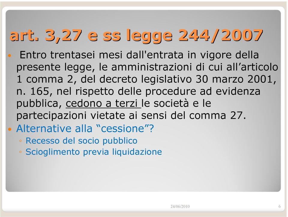 165, nel rispetto delle procedure ad evidenza pubblica, cedono a terzi le società e le