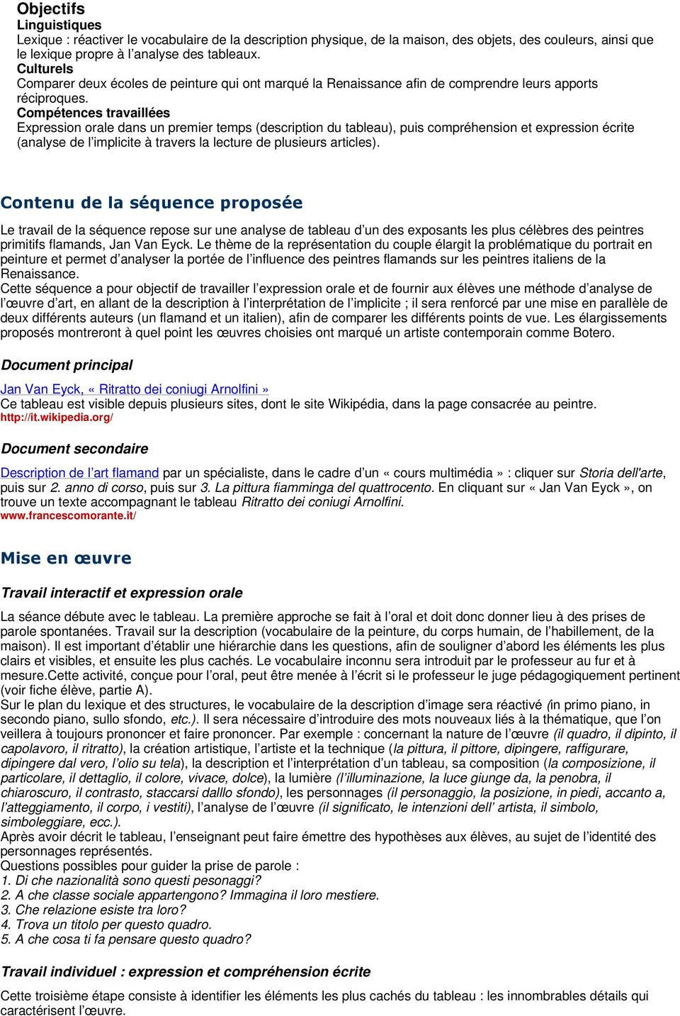 Compétences travaillées Expression orale dans un premier temps (description du tableau), puis compréhension et expression écrite (analyse de l implicite à travers la lecture de plusieurs articles).