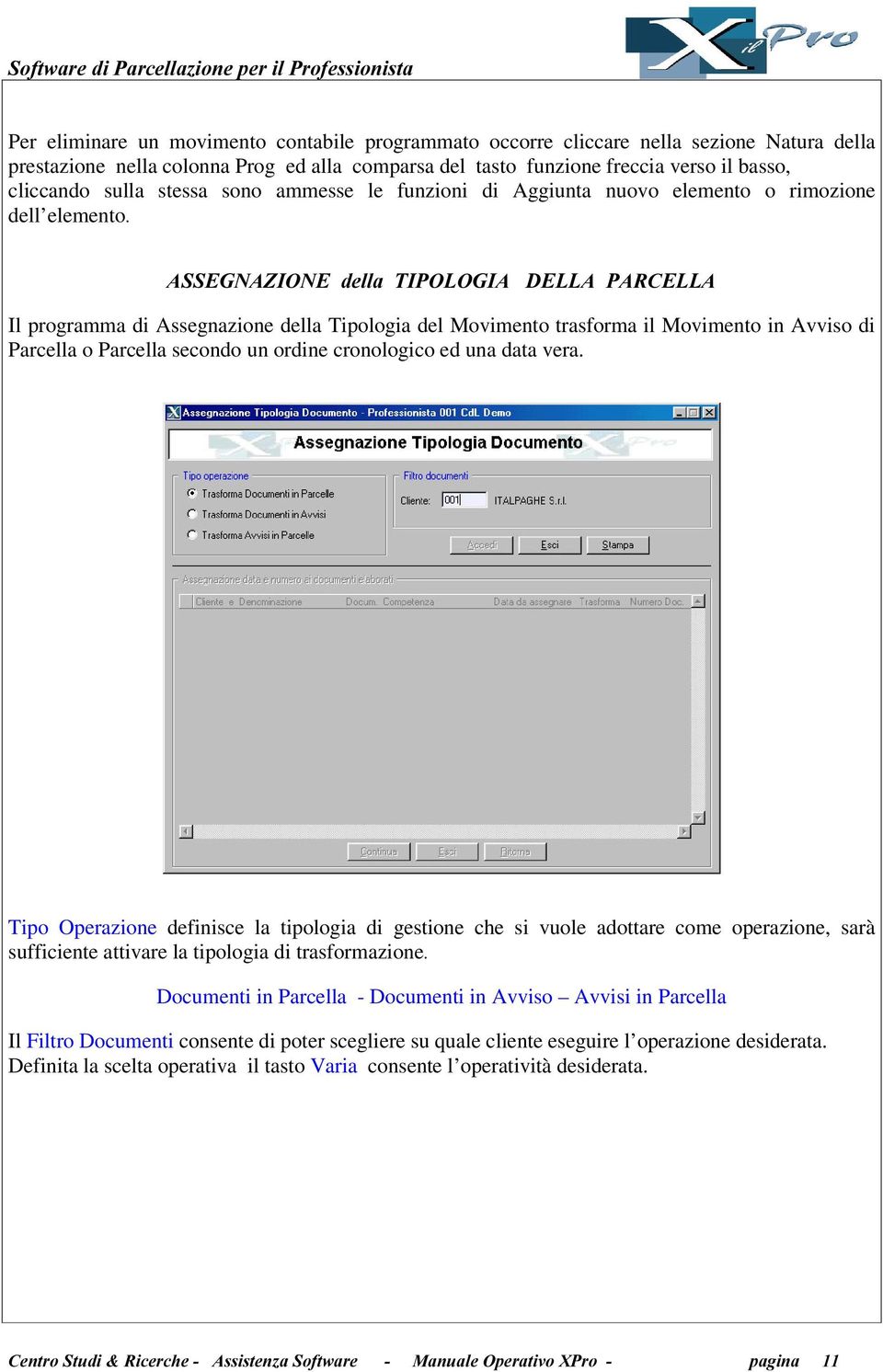 $66(*1$=,21(GHOOD7,32/2*,$'(//$3$5&(//$ Il programma di Assegnazione della Tipologia del Movimento trasforma il Movimento in Avviso di Parcella o Parcella secondo un ordine cronologico ed una data