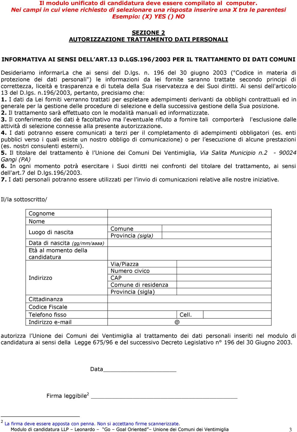 Sua riservatezza e dei Suoi diritti. Ai sensi dell'articolo 13 del D.lgs. n.196/2003, pertanto, precisiamo che: 1.