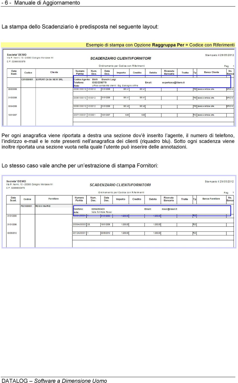 di telefono, l indirizzo e-mail e le note presenti nell anagrafica dei clienti (riquadro blu).