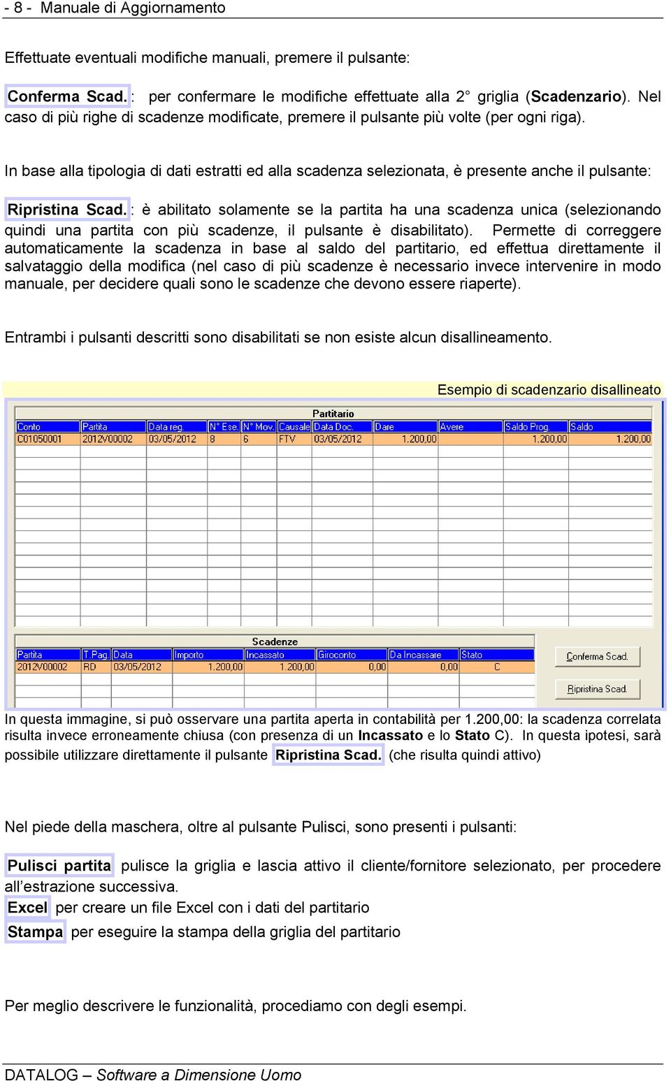 In base alla tipologia di dati estratti ed alla scadenza selezionata, è presente anche il pulsante: Ripristina Scad.