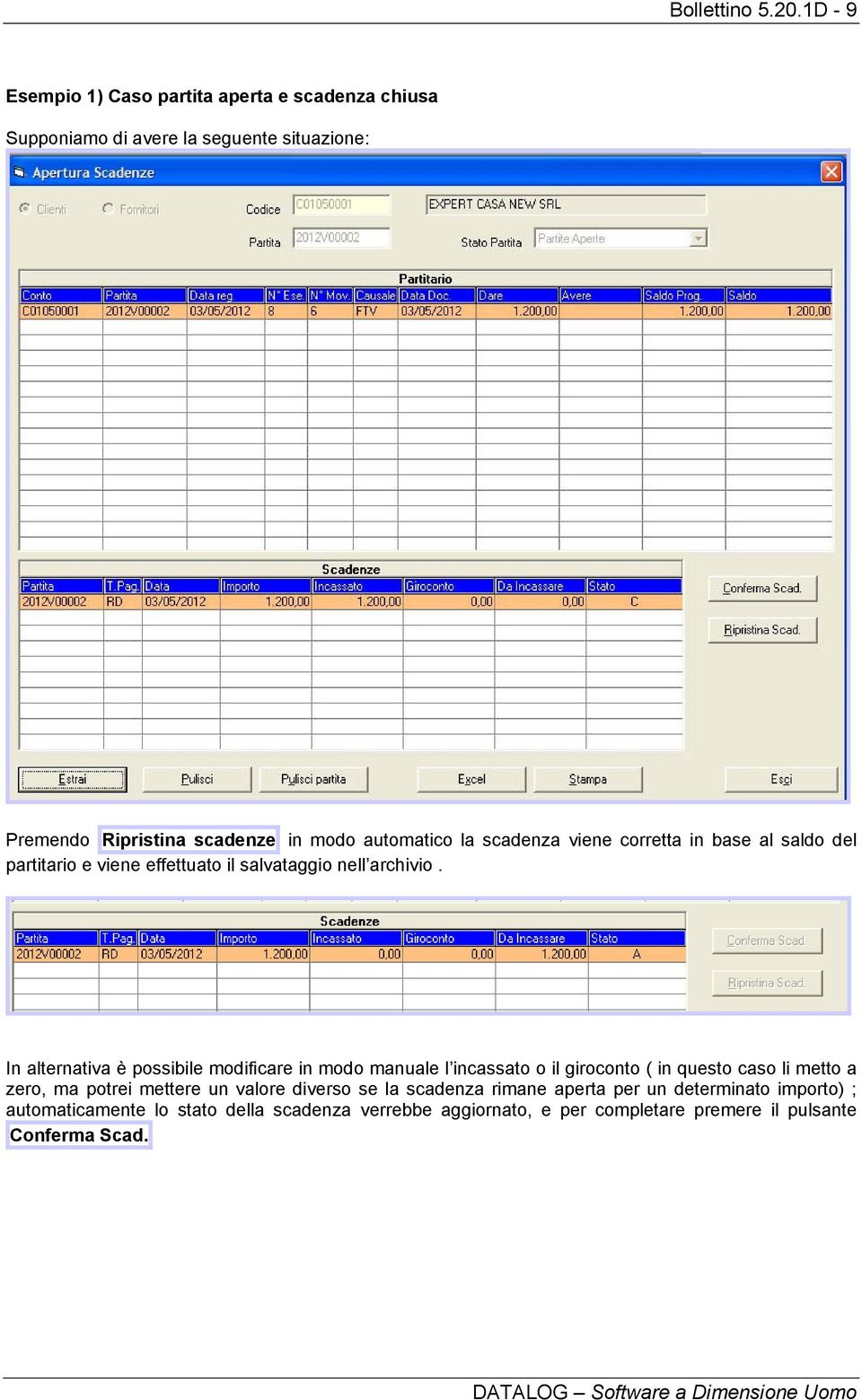 la scadenza viene corretta in base al saldo del partitario e viene effettuato il salvataggio nell archivio.