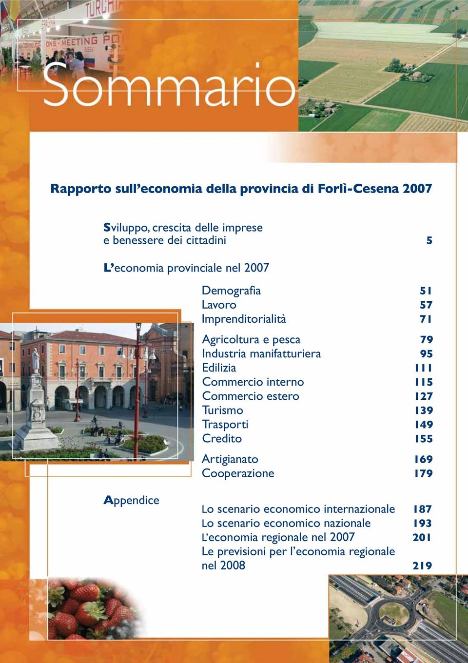 115 Commercio estero 127 Turismo 139 Trasporti 149 Credito 155 Artigianato 169 Cooperazione 179 Appendice Lo scenario economico