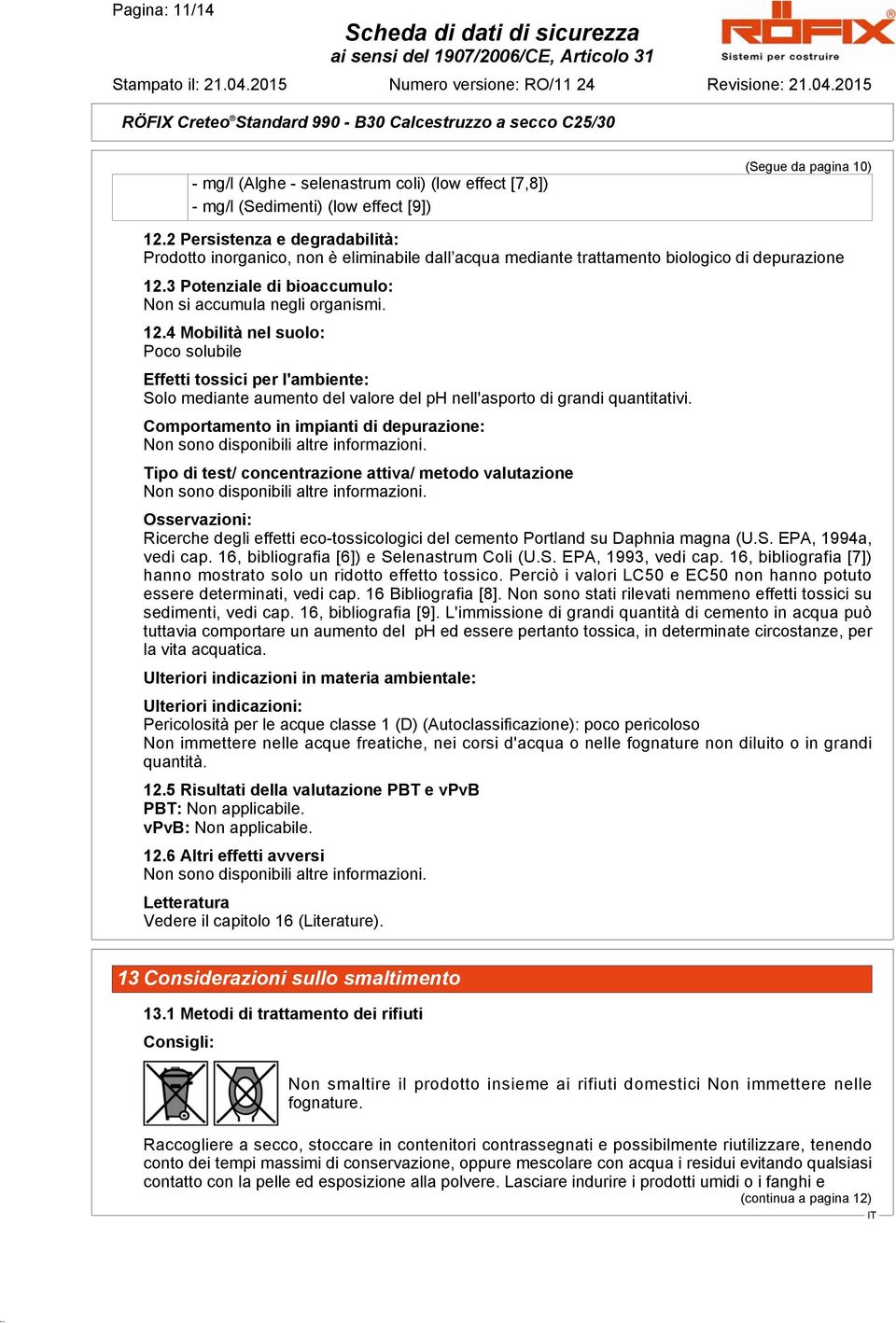 3 Potenziale di bioaccumulo: Non si accumula negli organismi. 12.