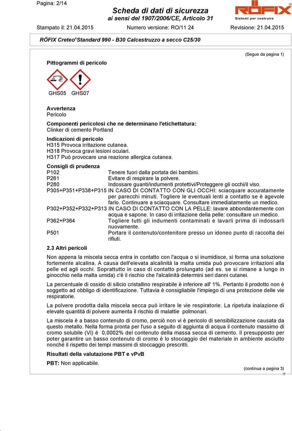 P261 Evitare di respirare la polvere. P280 Indossare guanti/indumenti protettivi/proteggere gli occhi/il viso.