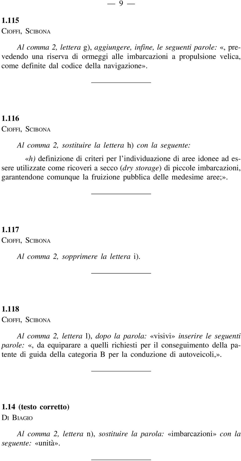 garantendone comunque la fruizione pubblica delle medesime aree;». 1.