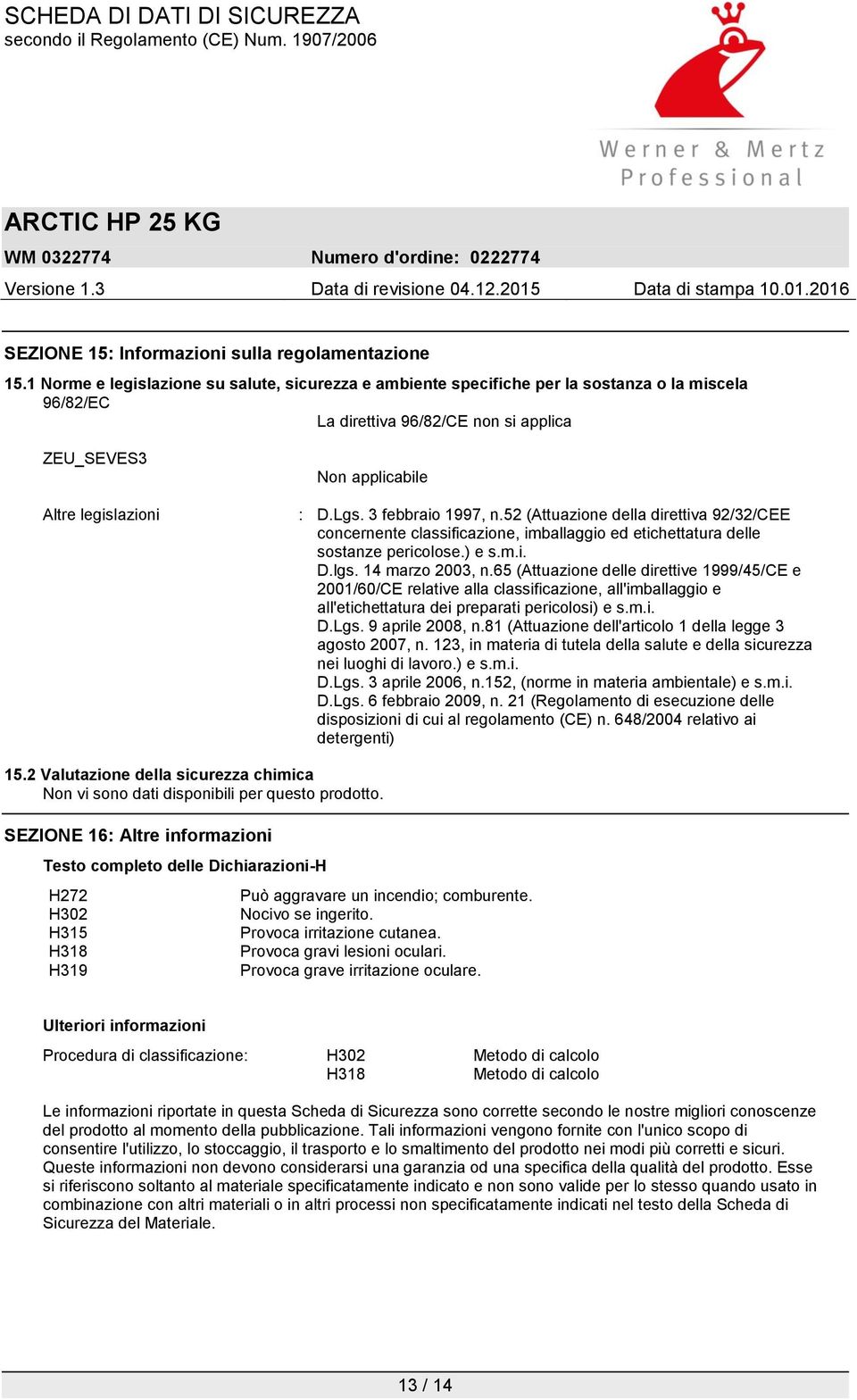 3 febbraio 1997, n.52 (Attuazione della direttiva 92/32/CEE concernente classificazione, imballaggio ed etichettatura delle sostanze pericolose.) e s.m.i. D.lgs. 14 marzo 2003, n.