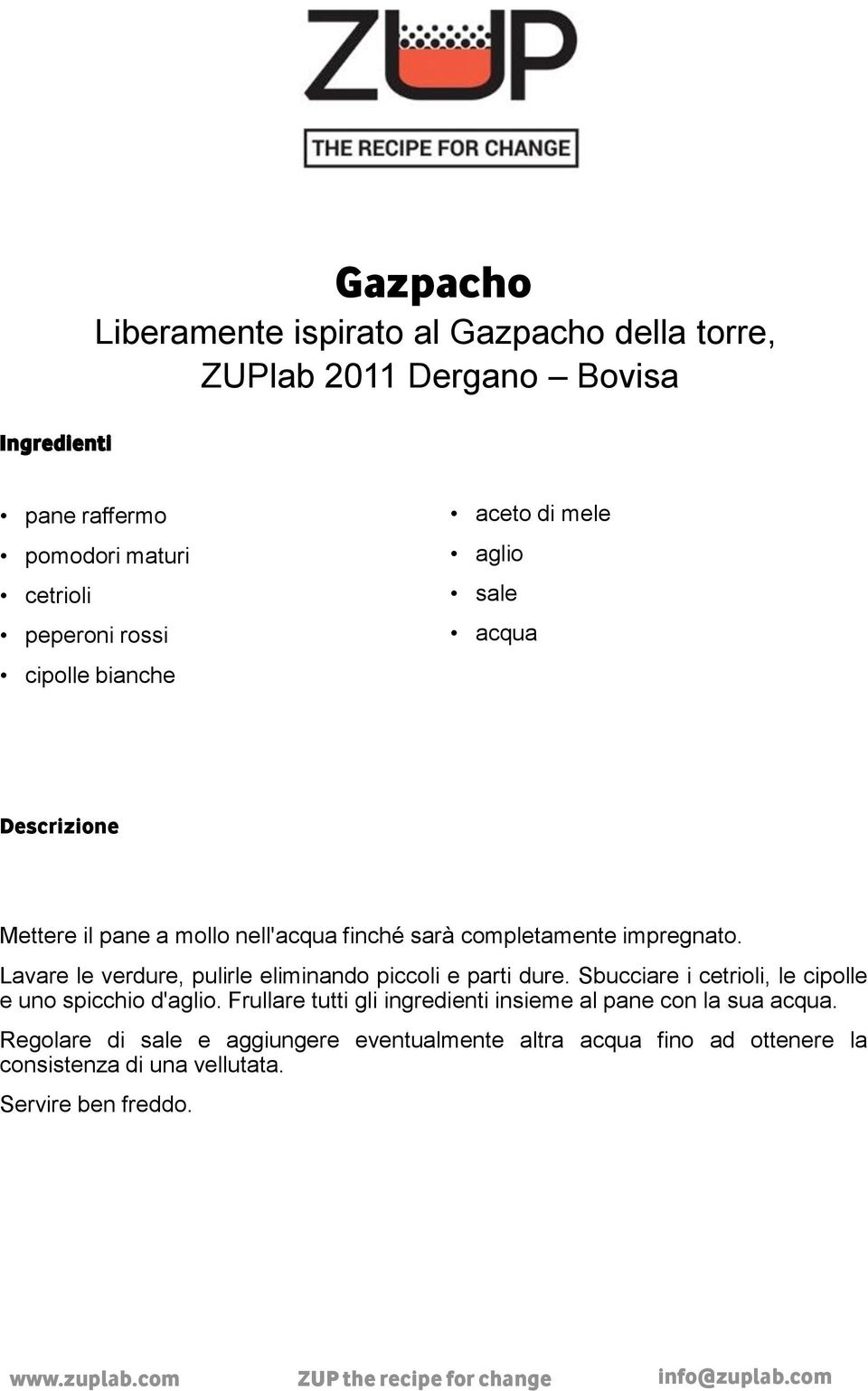 Lavare le verdure, pulirle eliminando piccoli e parti dure. Sbucciare i cetrioli, le cipolle e uno spicchio d'aglio.