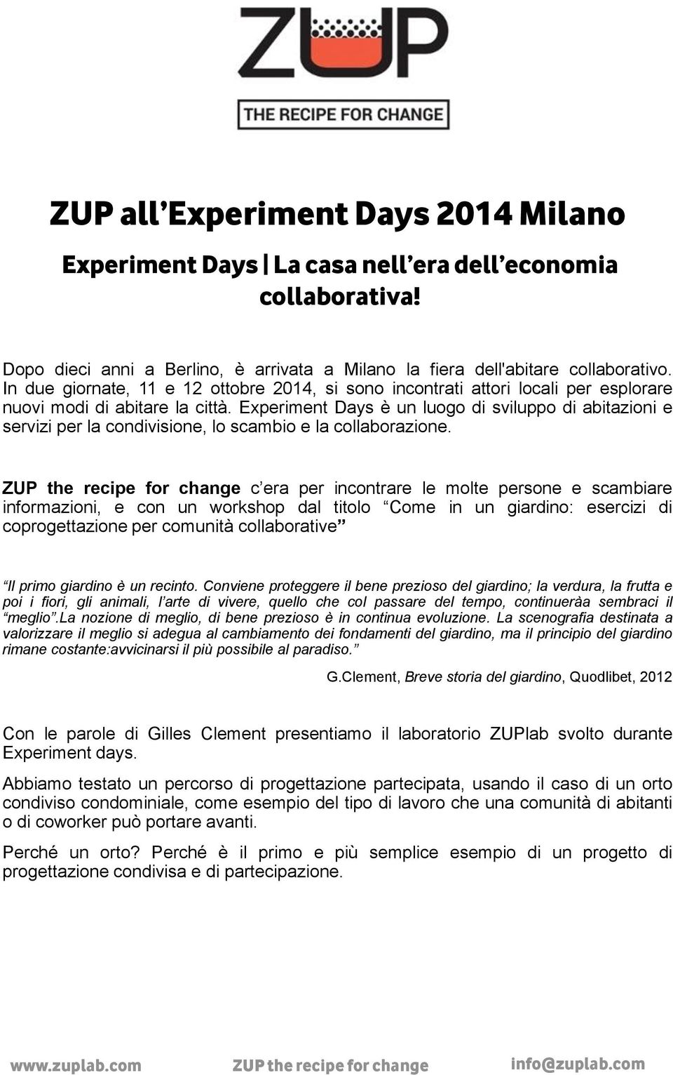 Experiment Days è un luogo di sviluppo di abitazioni e servizi per la condivisione, lo scambio e la collaborazione.