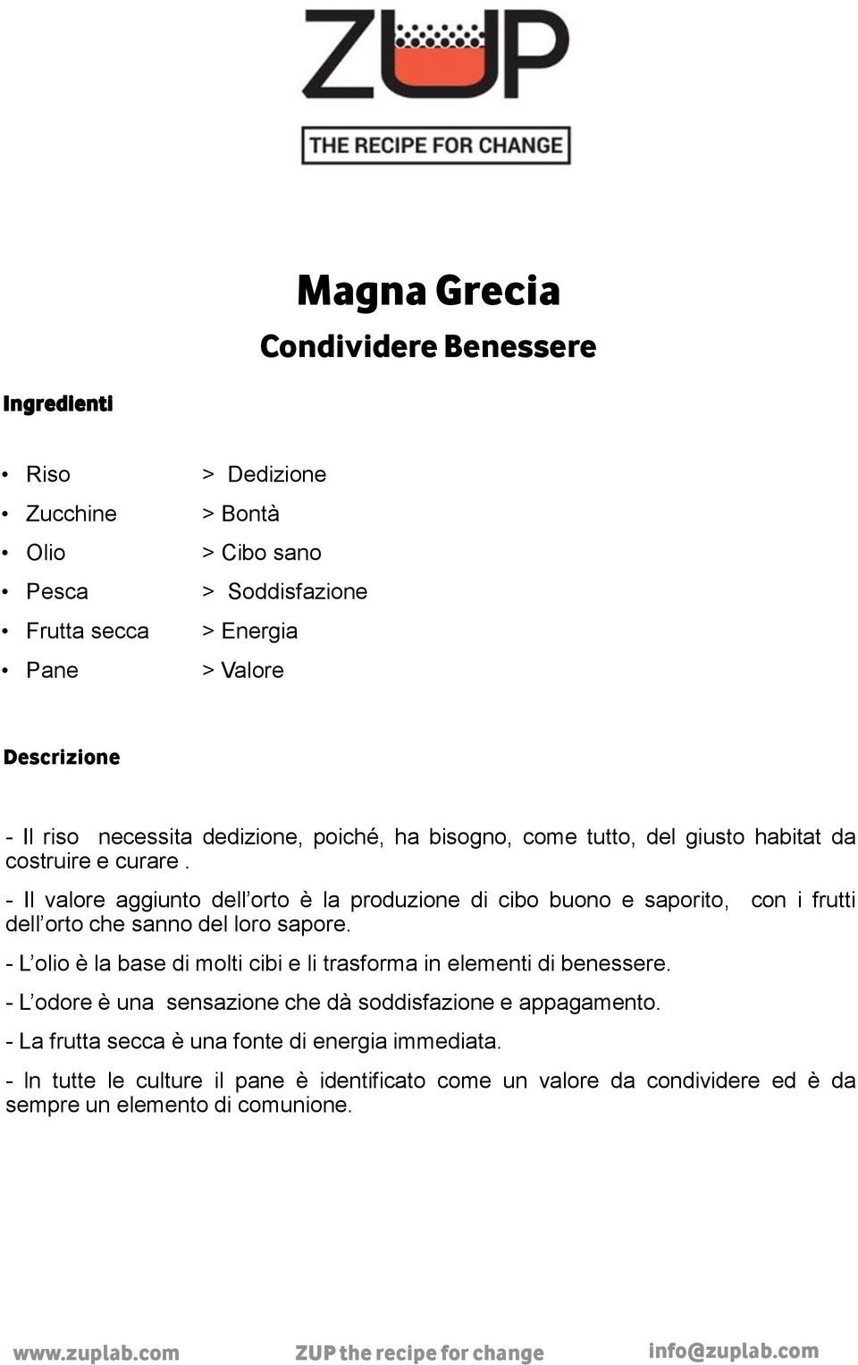 - Il valore aggiunto dell orto è la produzione di cibo buono e saporito, con i frutti dell orto che sanno del loro sapore.