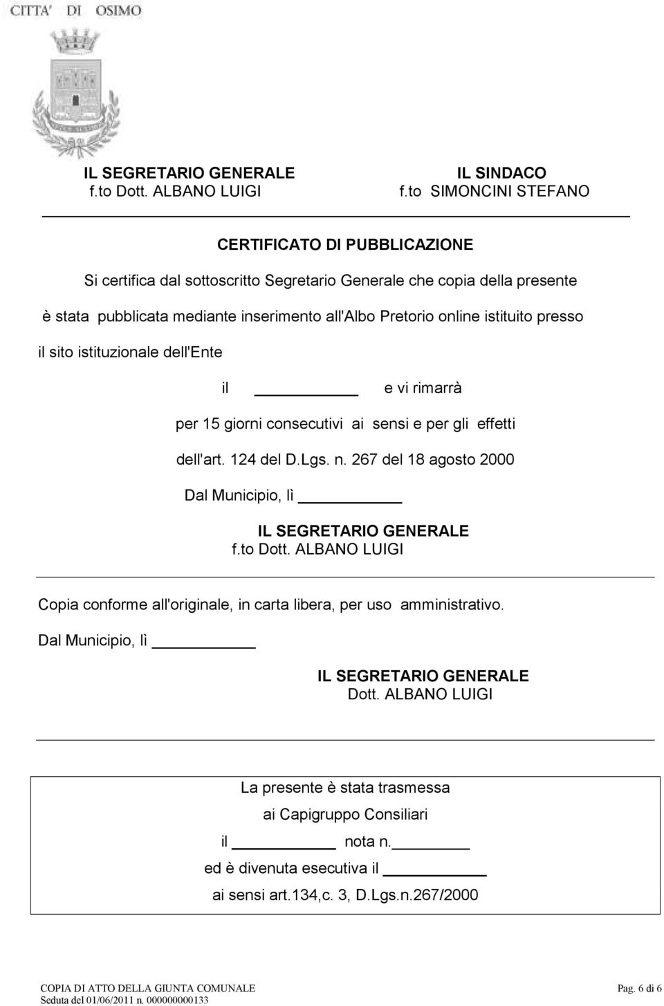 istituito presso il sito istituzionale dell'ente il e vi rimarrà per 15 giorni consecutivi ai sensi e per gli effetti dell'art. 124 del D.Lgs. n.