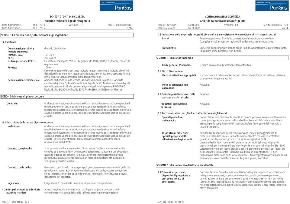 Purezza: 100% La concentrazione della sostanza indicata in questa sezione è indicata ai soli fini della classificazione e non rappresenta la purezza effettiva della sostanza fornita, per la quale