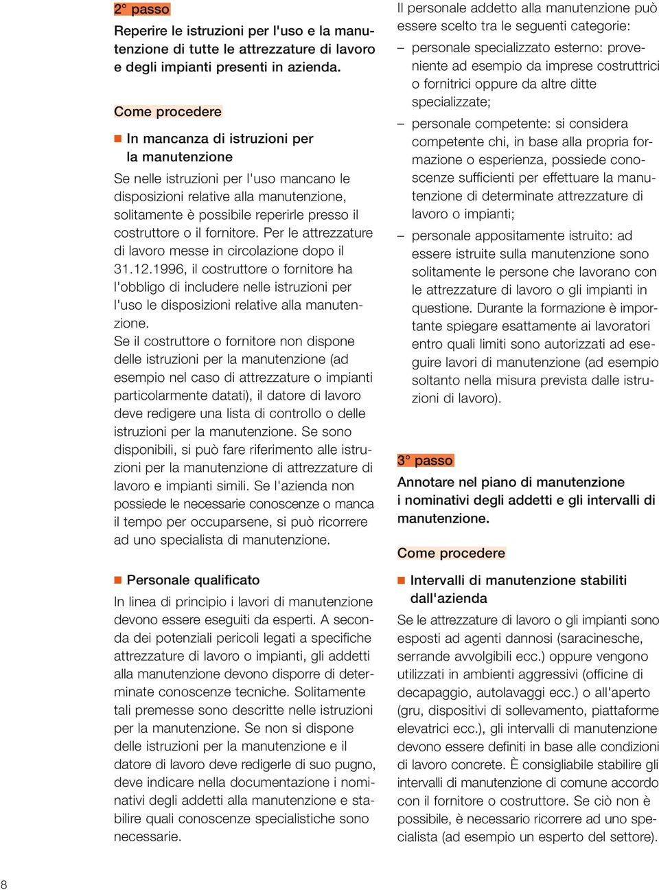 o il fornitore. Per le attrezzature di lavoro messe in circolazione dopo il 31.12.