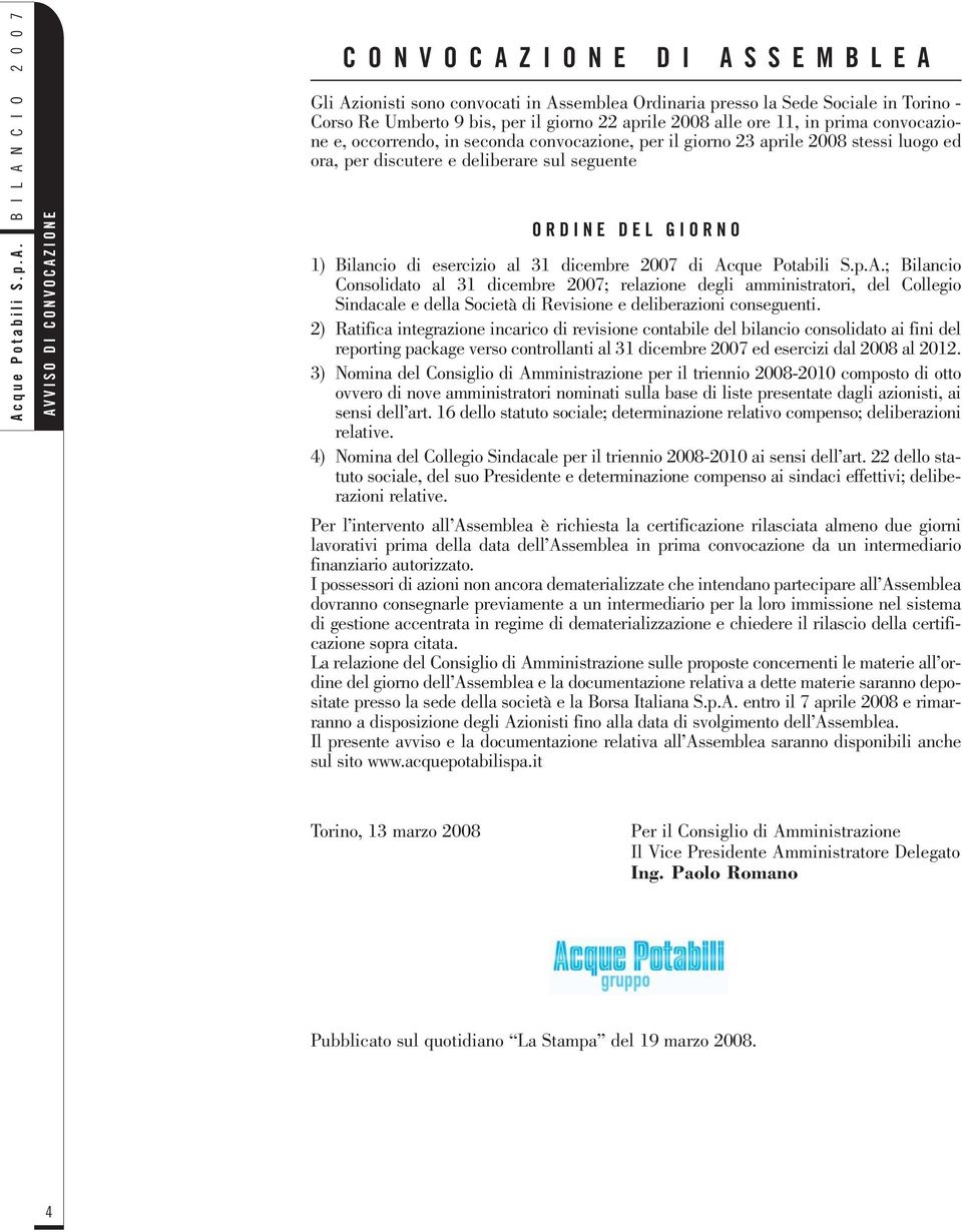 seguente ORDINE DEL GIORNO 1) Bilancio di esercizio al 31 dicembre 2007 di Ac