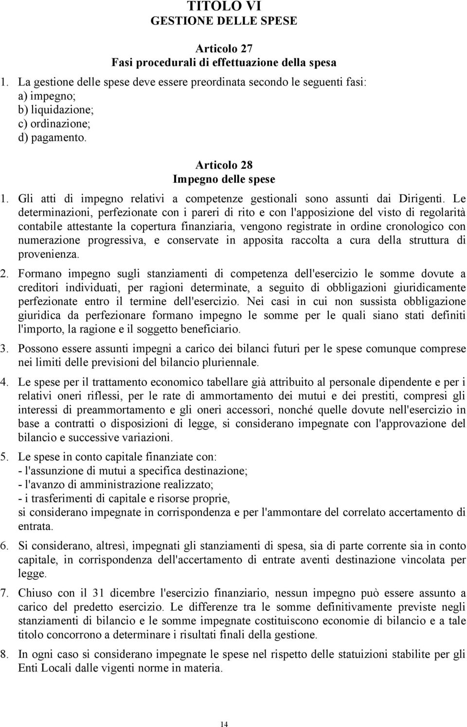 Gli atti di impegno relativi a competenze gestionali sono assunti dai Dirigenti.