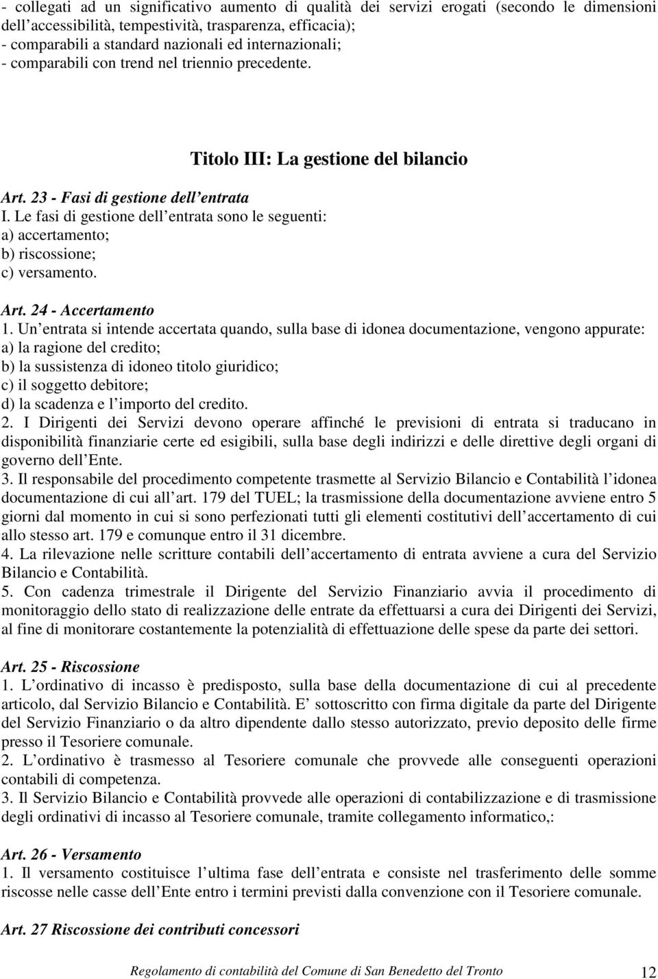 Le fasi di gestione dell entrata sono le seguenti: a) accertamento; b) riscossione; c) versamento. Art. 24 - Accertamento 1.