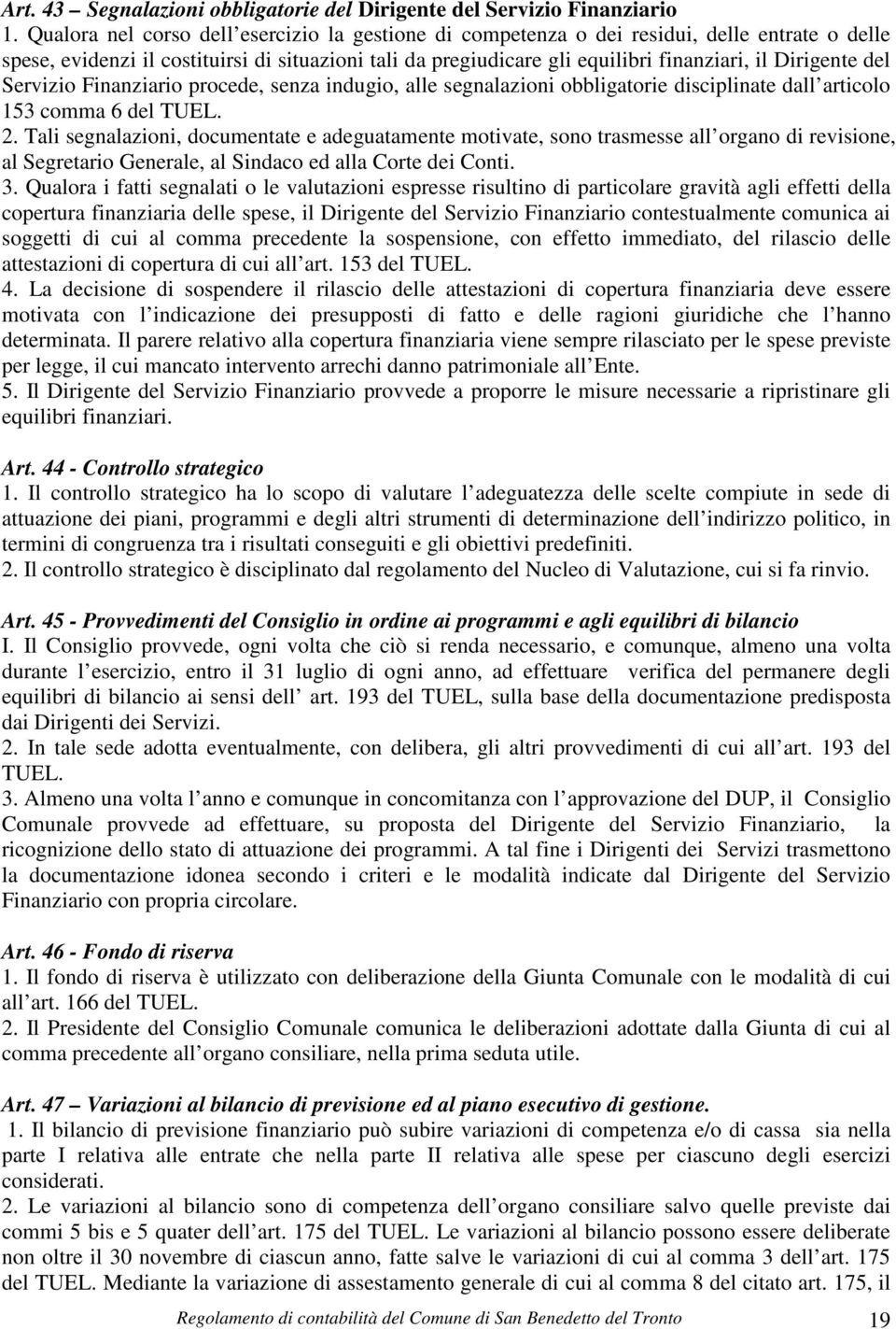 Dirigente del Servizio Finanziario procede, senza indugio, alle segnalazioni obbligatorie disciplinate dall articolo 153 comma 6 del TUEL. 2.