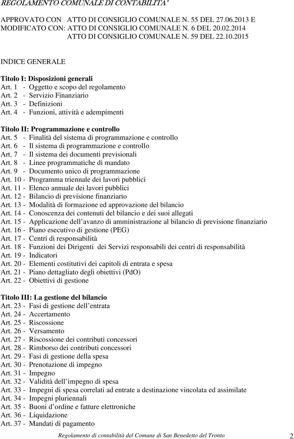 4 - Funzioni, attività e adempimenti Titolo II: Programmazione e controllo Art. 5 - Finalità del sistema di programmazione e controllo Art. 6 - Il sistema di programmazione e controllo Art.