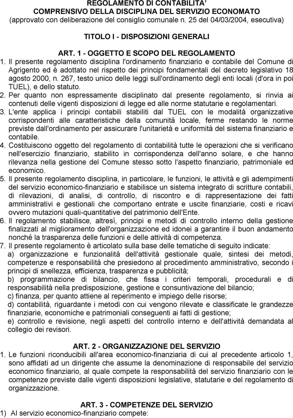 Il presente regolamento disciplina l'ordinamento finanziario e contabile del Comune di Agrigento ed è adottato nel rispetto dei principi fondamentali del decreto legislativo 18 agosto 2000, n.