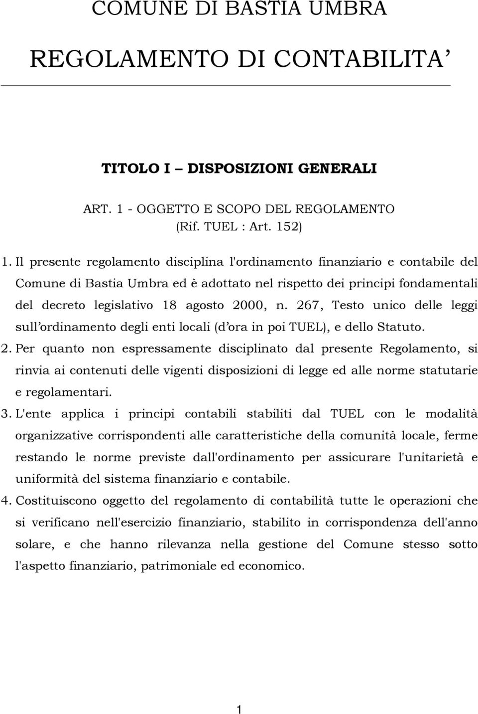 267, Testo unico delle leggi sull ordinamento degli enti locali (d ora in poi TUEL), e dello Statuto. 2.