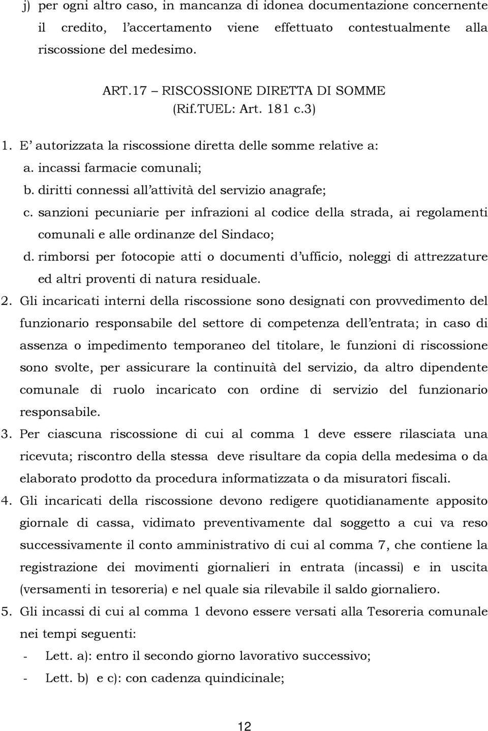 diritti connessi all attività del servizio anagrafe; c. sanzioni pecuniarie per infrazioni al codice della strada, ai regolamenti comunali e alle ordinanze del Sindaco; d.