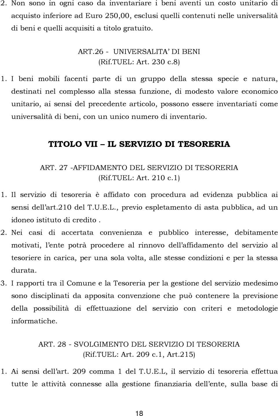 I beni mobili facenti parte di un gruppo della stessa specie e natura, destinati nel complesso alla stessa funzione, di modesto valore economico unitario, ai sensi del precedente articolo, possono