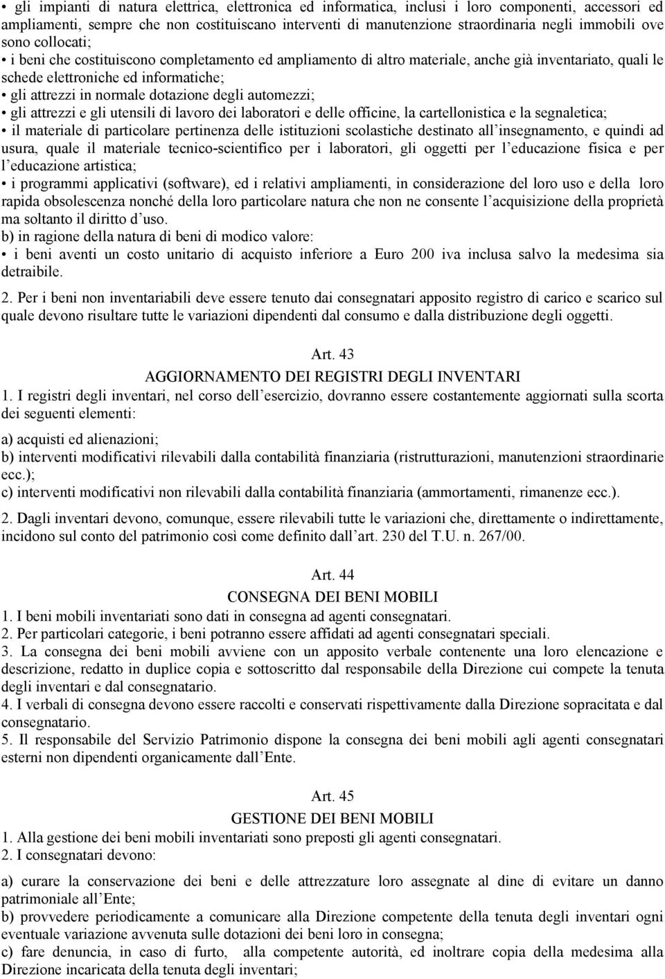 degli automezzi; gli attrezzi e gli utensili di lavoro dei laboratori e delle officine, la cartellonistica e la segnaletica; il materiale di particolare pertinenza delle istituzioni scolastiche