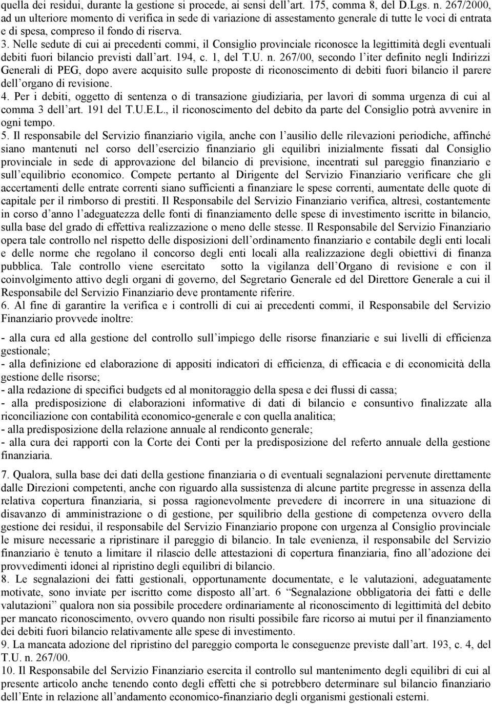 Nelle sedute di cui ai precedenti commi, il Consiglio provinciale riconosce la legittimità degli eventuali debiti fuori bilancio previsti dall art. 194, c. 1, del T.U. n.