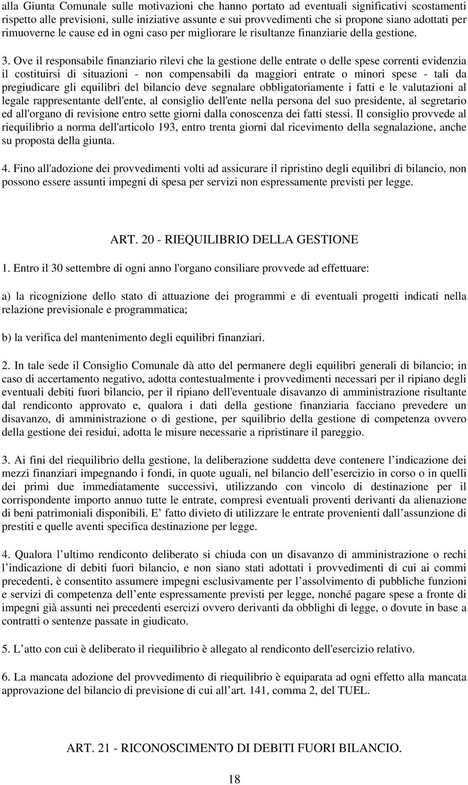 Ove il responsabile finanziario rilevi che la gestione delle entrate o delle spese correnti evidenzia il costituirsi di situazioni - non compensabili da maggiori entrate o minori spese - tali da