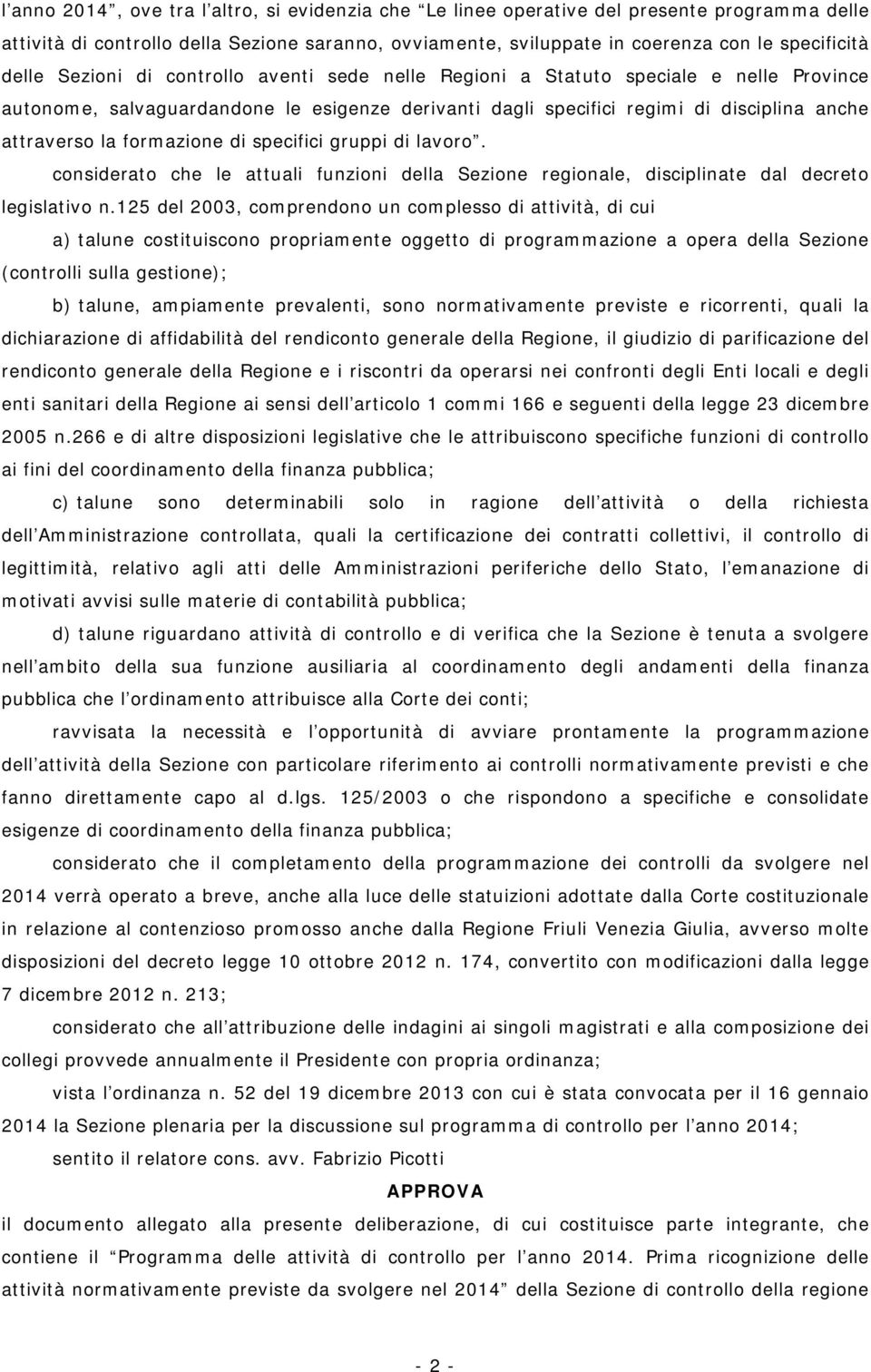 di specifici gruppi di lavoro. considerato che le attuali funzioni della Sezione regionale, disciplinate dal decreto legislativo n.